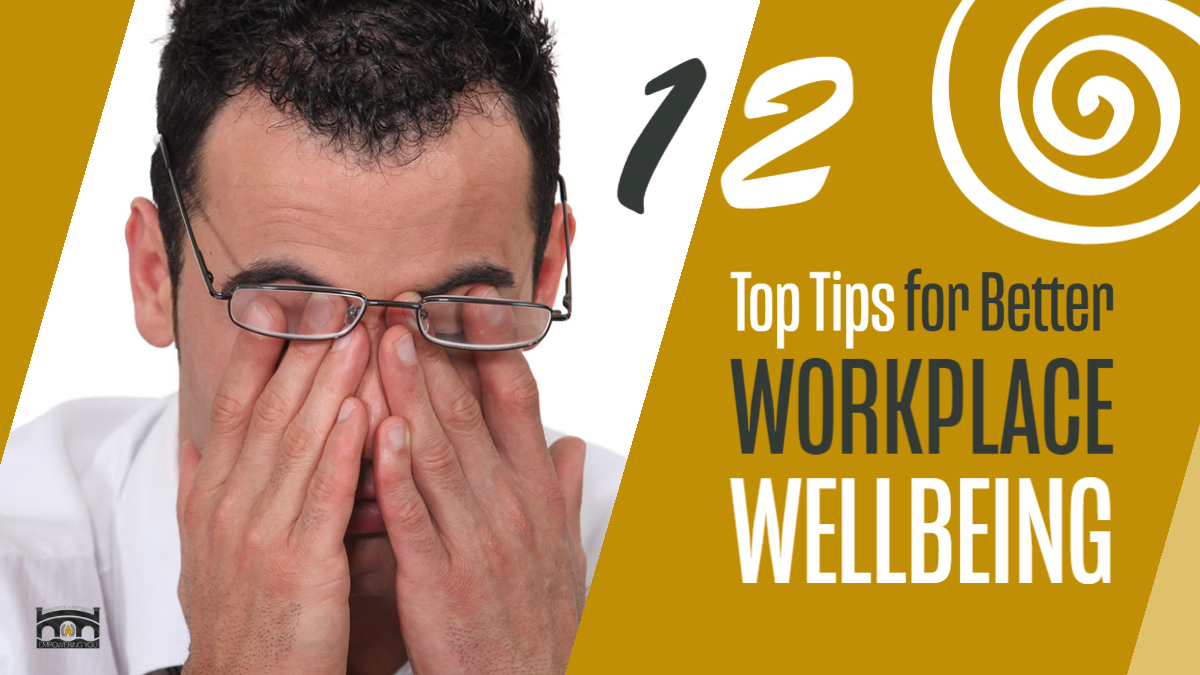 12 Top Tips for Better Workplace Wellbeing